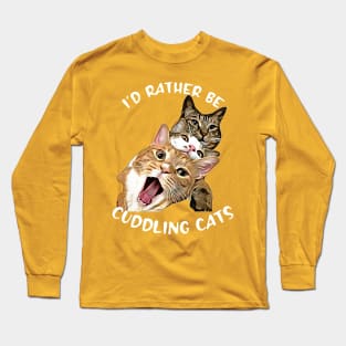 I'd Rather be Cuddling Cats Long Sleeve T-Shirt